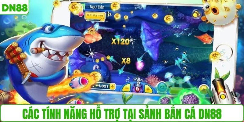 Các tính năng hỗ trợ tại sảnh bắn cá DN88