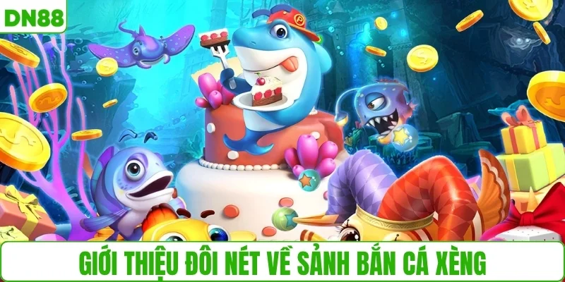 Giới thiệu đôi nét về sảnh bắn cá xèng