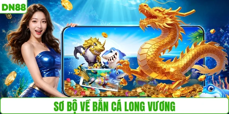 Sơ bộ về bắn cá long vương